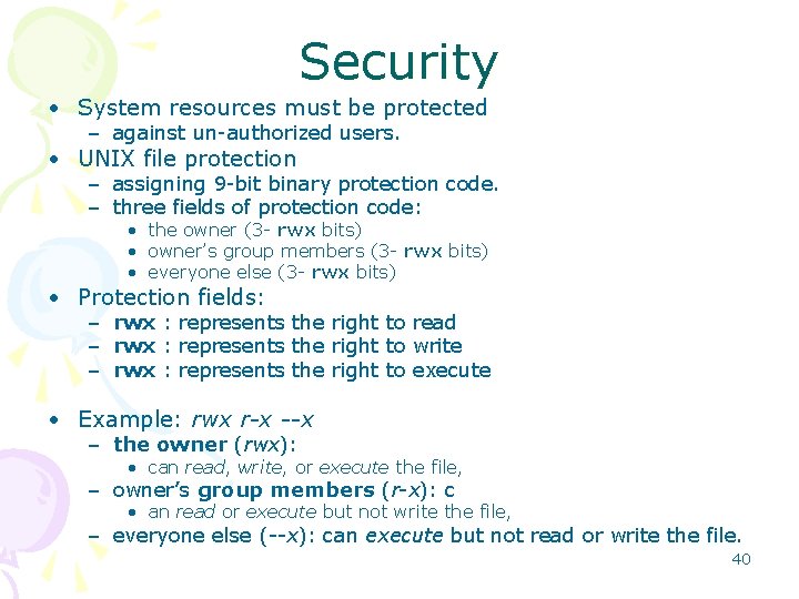 Security • System resources must be protected – against un-authorized users. • UNIX file