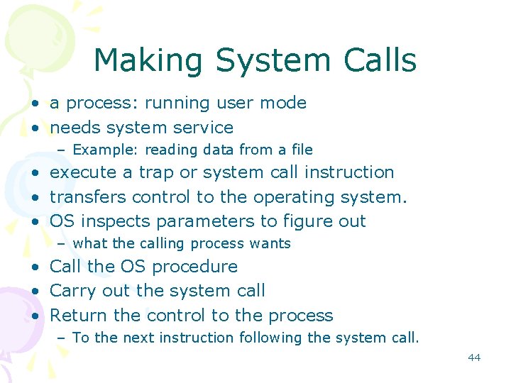 Making System Calls • a process: running user mode • needs system service –
