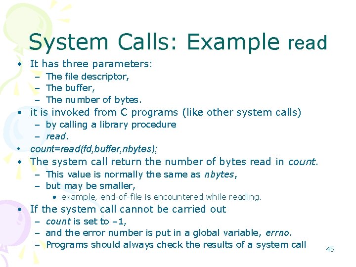 System Calls: Example read • It has three parameters: – The file descriptor, –