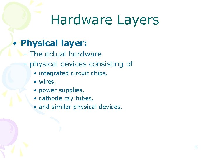 Hardware Layers • Physical layer: – The actual hardware – physical devices consisting of