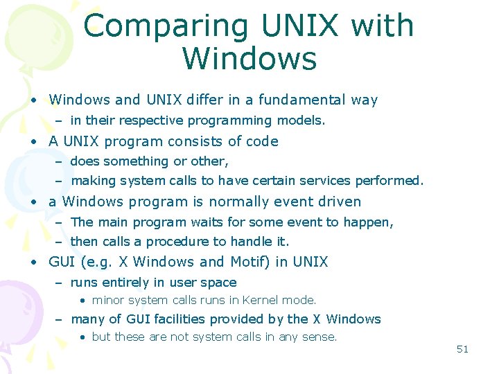 Comparing UNIX with Windows • Windows and UNIX differ in a fundamental way –