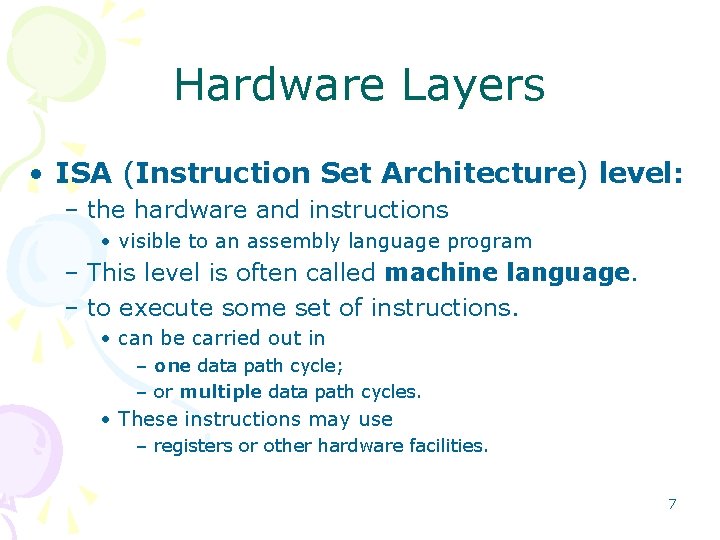 Hardware Layers • ISA (Instruction Set Architecture) level: – the hardware and instructions •