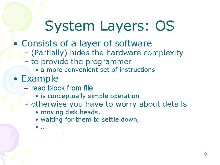 System Layers: OS • Consists of a layer of software – (Partially) hides the