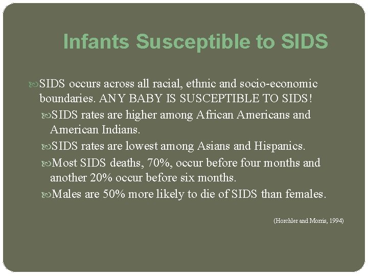 Infants Susceptible to SIDS occurs across all racial, ethnic and socio-economic boundaries. ANY BABY