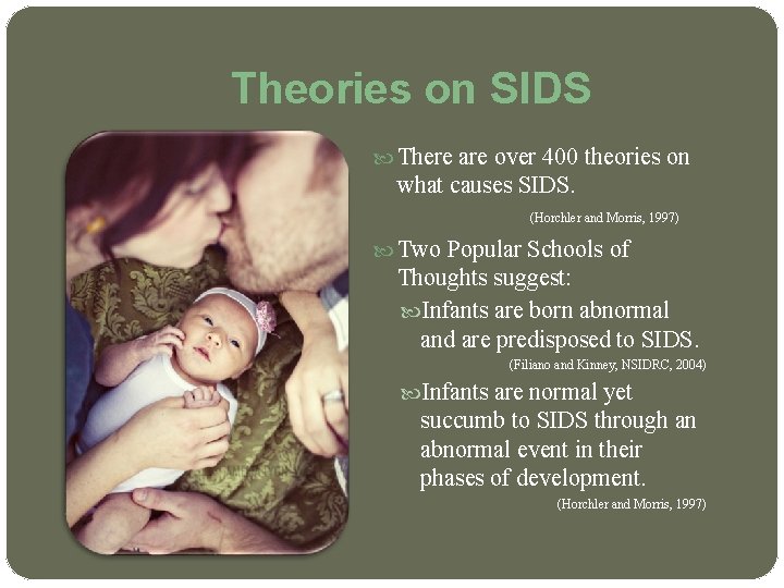 Theories on SIDS There are over 400 theories on what causes SIDS. (Horchler and