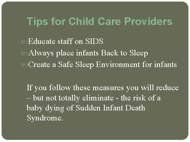 Tips for Child Care Providers Educate staff on SIDS Always place infants Back to