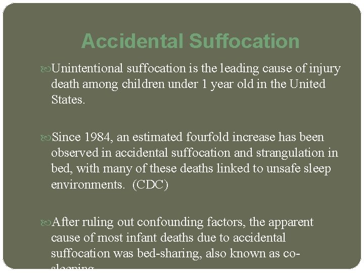 Accidental Suffocation Unintentional suffocation is the leading cause of injury death among children under