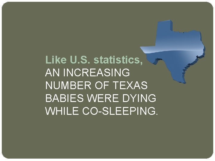 Like U. S. statistics, AN INCREASING NUMBER OF TEXAS BABIES WERE DYING WHILE CO-SLEEPING.