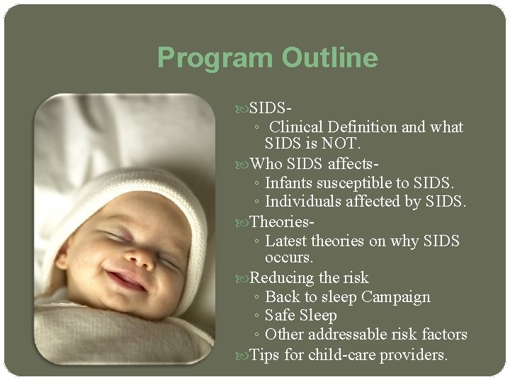 Program Outline SIDS◦ Clinical Definition and what SIDS is NOT. Who SIDS affects◦ Infants