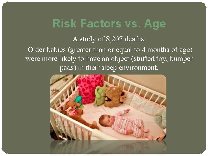 Risk Factors vs. Age A study of 8, 207 deaths: Older babies (greater than