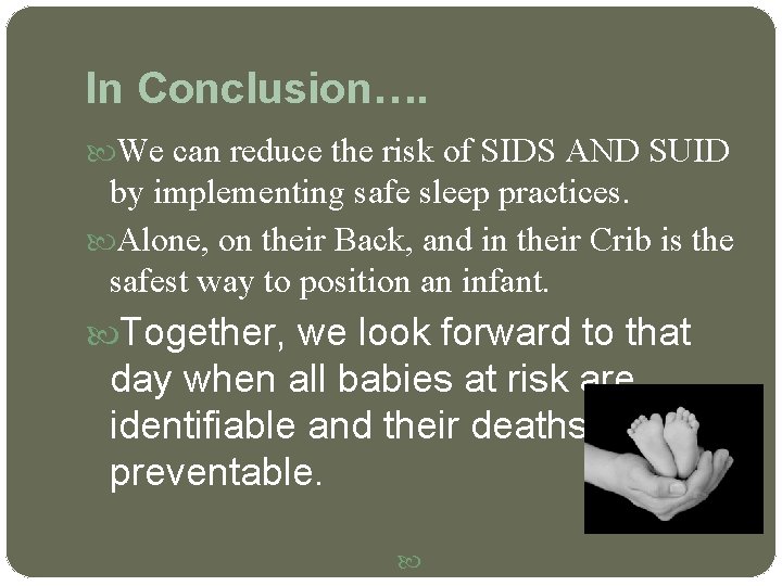 In Conclusion…. We can reduce the risk of SIDS AND SUID by implementing safe