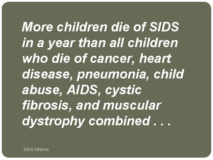 More children die of SIDS in a year than all children who die of