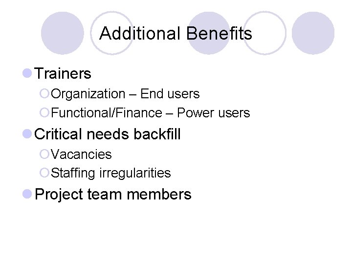 Additional Benefits l Trainers ¡Organization – End users ¡Functional/Finance – Power users l Critical