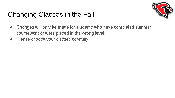Changing Classes in the Fall ● Changes will only be made for students who