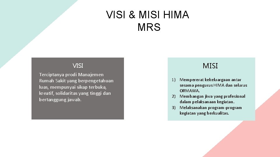 VISI & MISI HIMA MRS VISI Terciptanya prodi Manajemen Rumah Sakit yang berpengetahuan luas,