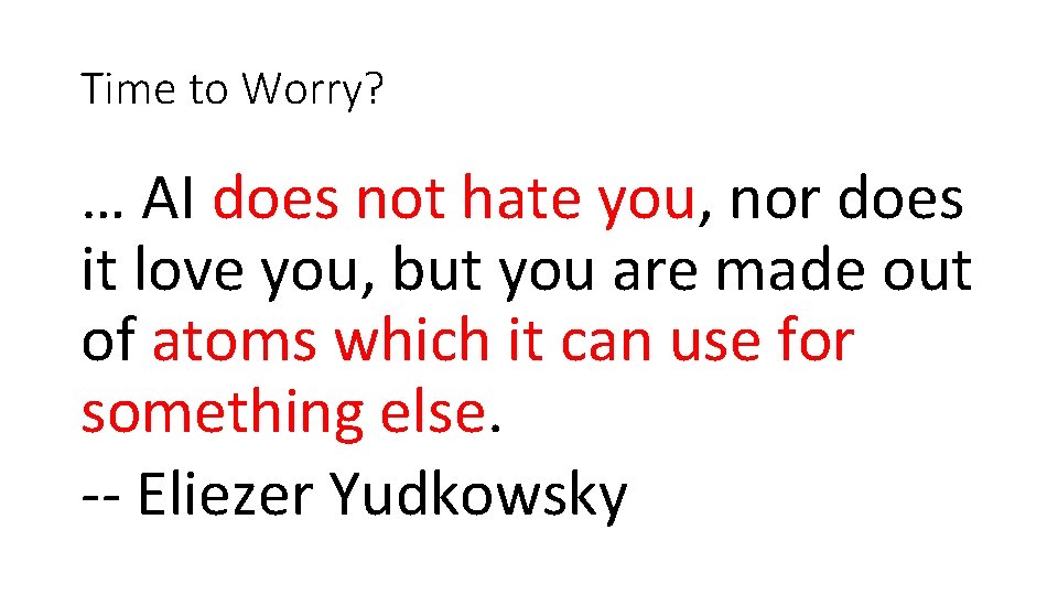 Time to Worry? … AI does not hate you, nor does it love you,
