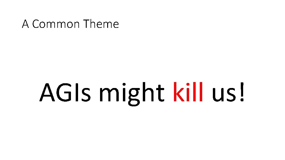 A Common Theme AGIs might kill us! 