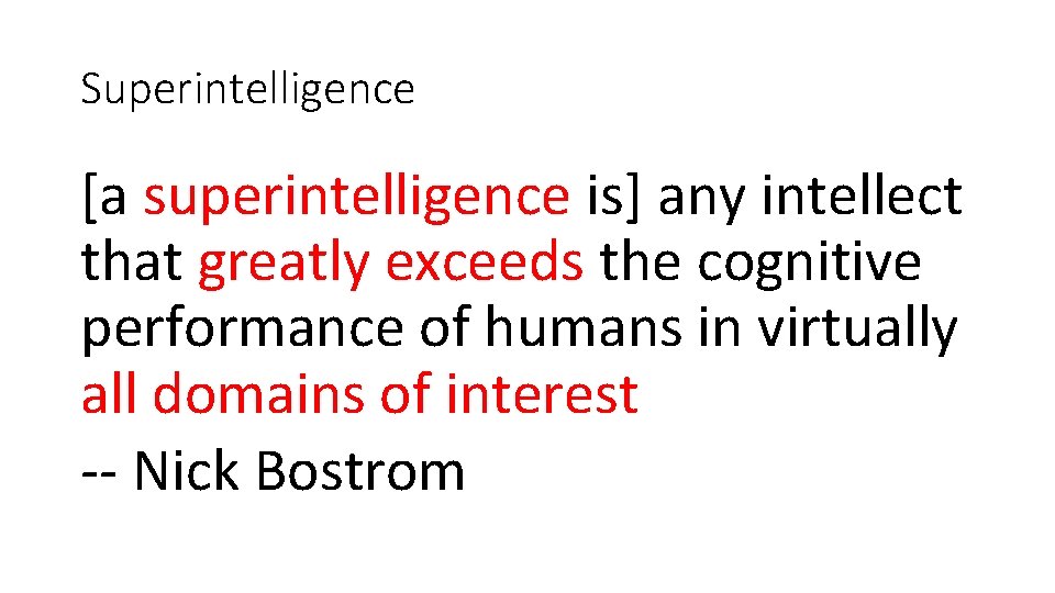 Superintelligence [a superintelligence is] any intellect that greatly exceeds the cognitive performance of humans