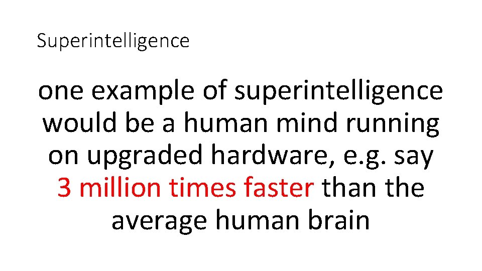 Superintelligence one example of superintelligence would be a human mind running on upgraded hardware,