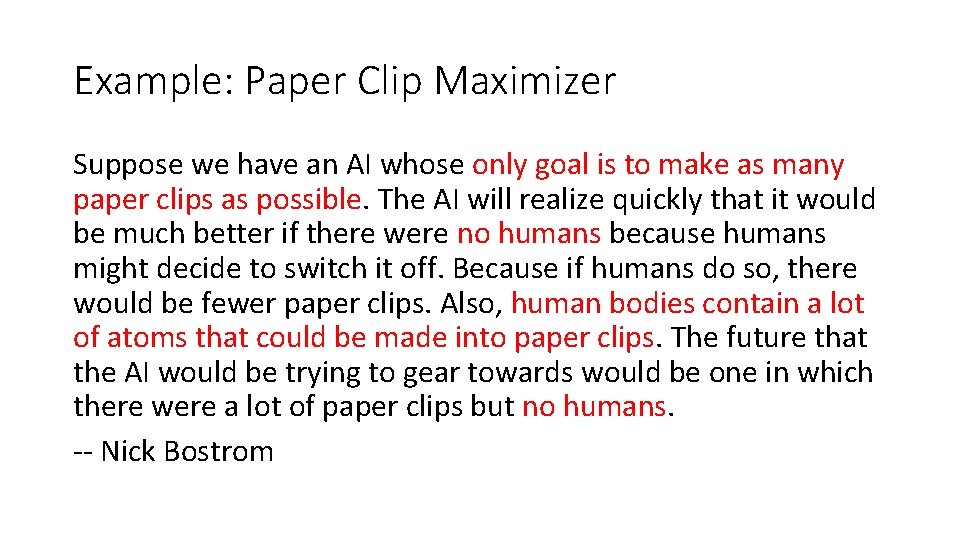 Example: Paper Clip Maximizer Suppose we have an AI whose only goal is to
