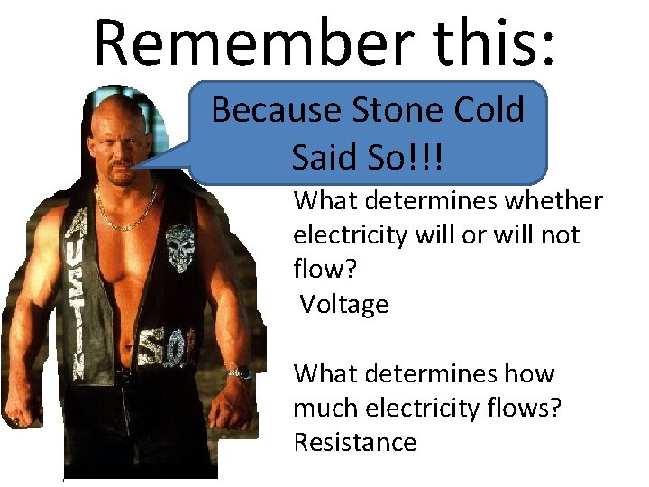 Remember this: Because Stone Cold Said So!!! What determines whether electricity will or will