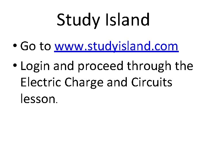 Study Island • Go to www. studyisland. com • Login and proceed through the