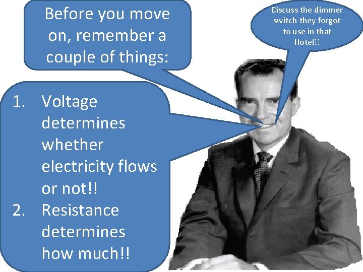 Before you move on, remember a couple of things: 1. Voltage determines whether electricity