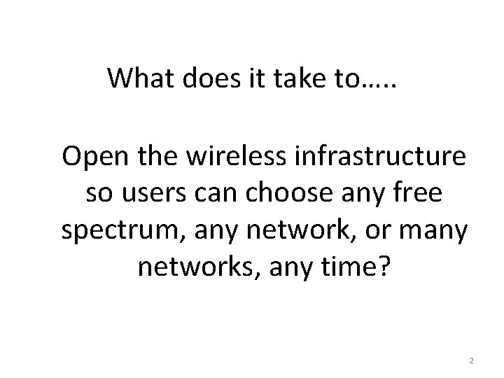 What does it take to…. . Open the wireless infrastructure so users can choose What does it take to…. . Open the wireless infrastructure so users can choose