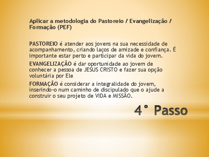 Aplicar a metodologia do Pastoreio / Evangelização / Formação (PEF) PASTOREIO é atender aos