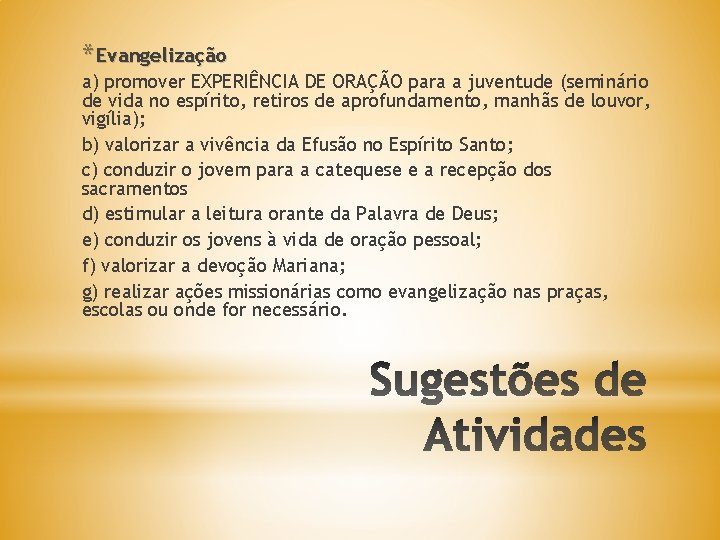 * Evangelização a) promover EXPERIÊNCIA DE ORAÇÃO para a juventude (seminário de vida no