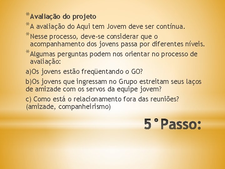 *Avaliação do projeto *A avaliação do Aqui tem Jovem deve ser contínua. *Nesse processo,