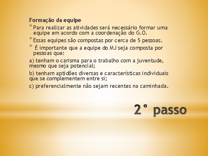 Formação da equipe * Para realizar as atividades será necessário formar uma equipe em