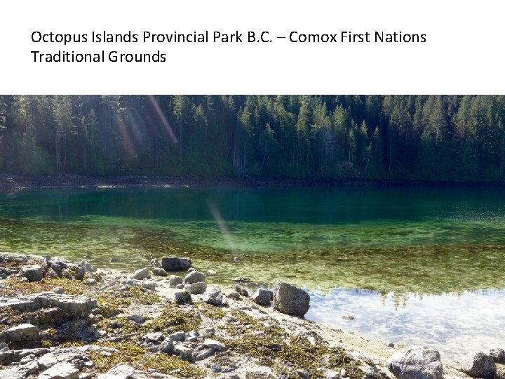 Octopus Islands Provincial Park B. C. – Comox First Nations Traditional Grounds 