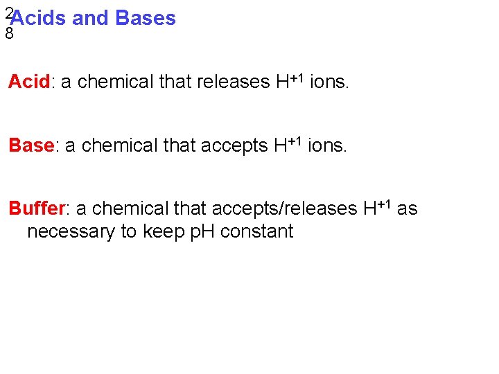 2 Acids 8 and Bases Acid: a chemical that releases H+1 ions. Base: a
