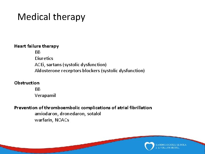Medical therapy Heart failure therapy BB Diuretics ACEi, sartans (systolic dysfunction) Aldosterone receptors blockers