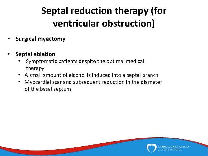 Septal reduction therapy (for ventricular obstruction) • Surgical myectomy • Septal ablation • Symptomatic