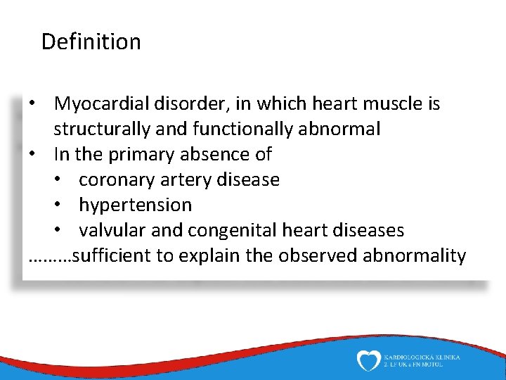 Definition • Myocardial disorder, in which heart muscle is structurally and functionally abnormal •