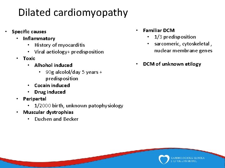 Dilated cardiomyopathy • Specific causes • Inflammatory • History of myocarditis • Viral aetiology+
