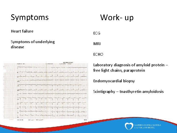 Symptoms Work- up Heart failure ECG Symptoms of underlying disease MRI ECHO Laboratory diagnosis
