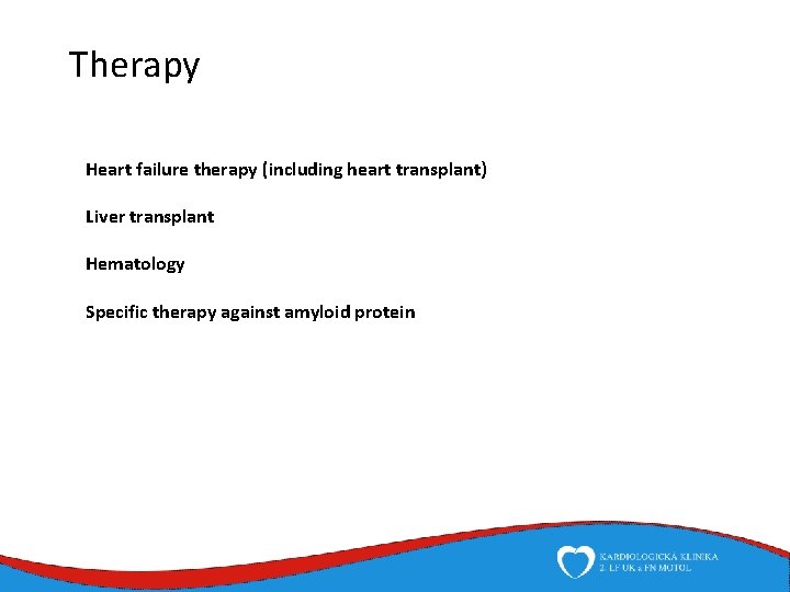 Therapy Heart failure therapy (including heart transplant) Liver transplant Hematology Specific therapy against amyloid