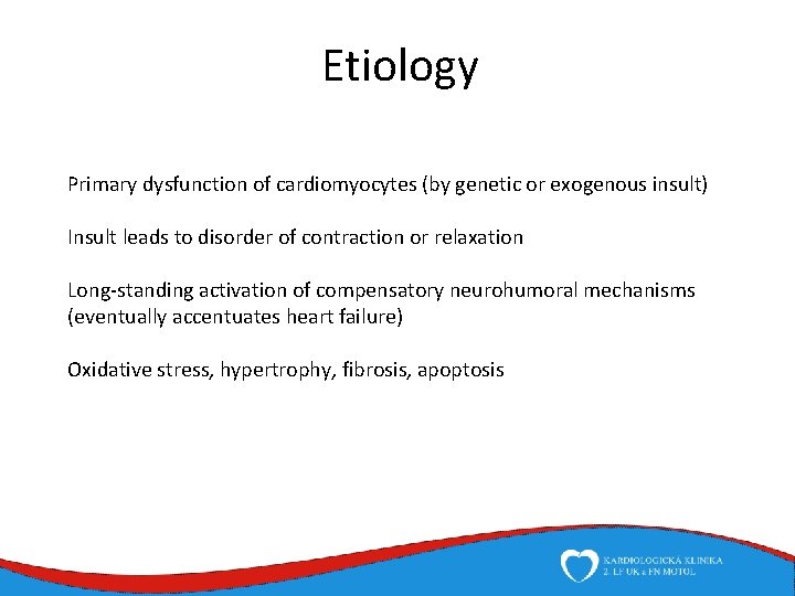 Etiology Primary dysfunction of cardiomyocytes (by genetic or exogenous insult) Insult leads to disorder