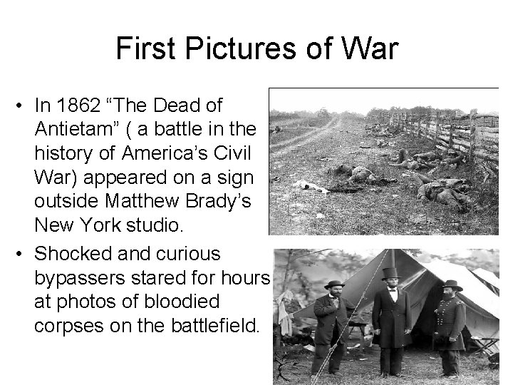 First Pictures of War • In 1862 “The Dead of Antietam” ( a battle