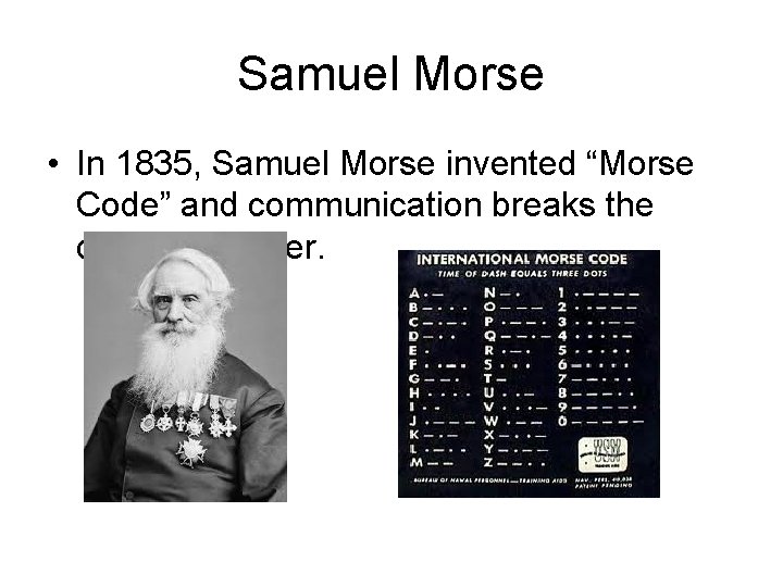 Samuel Morse • In 1835, Samuel Morse invented “Morse Code” and communication breaks the