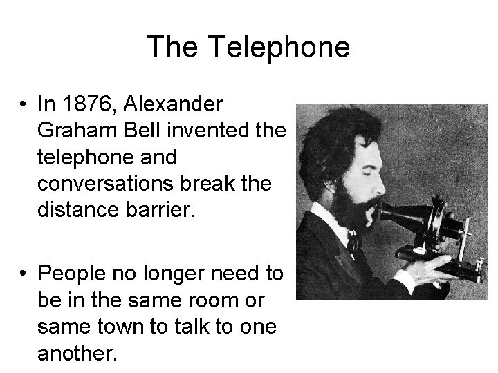 The Telephone • In 1876, Alexander Graham Bell invented the telephone and conversations break