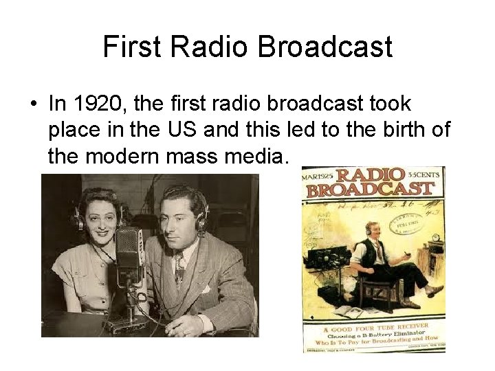 First Radio Broadcast • In 1920, the first radio broadcast took place in the