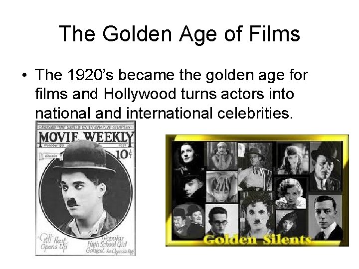 The Golden Age of Films • The 1920’s became the golden age for films