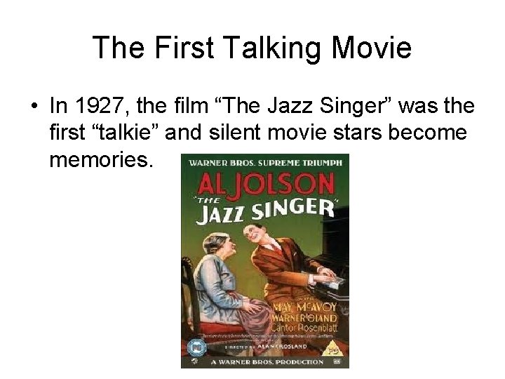 The First Talking Movie • In 1927, the film “The Jazz Singer” was the