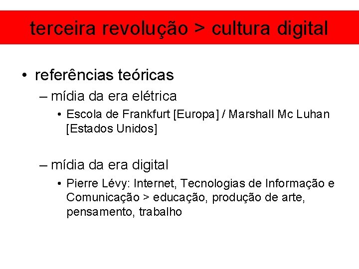 terceira revolução > cultura digital • referências teóricas – mídia da era elétrica •