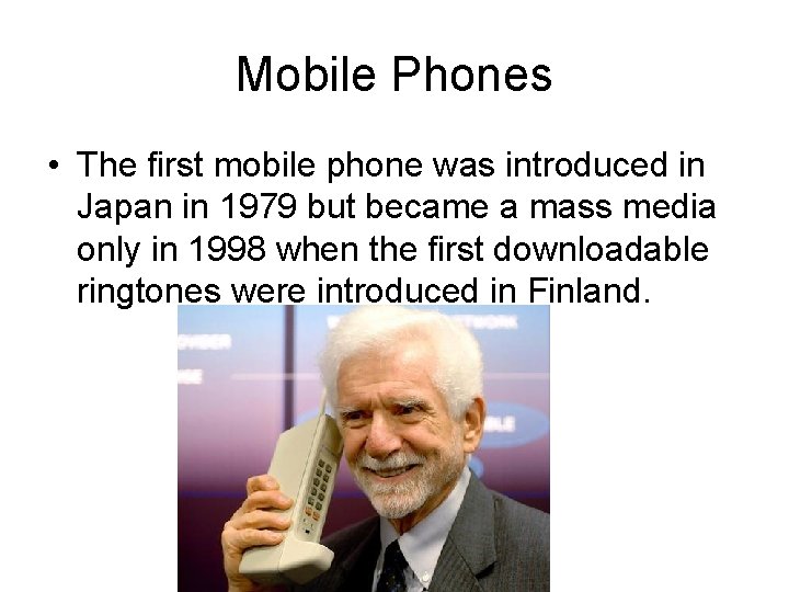 Mobile Phones • The first mobile phone was introduced in Japan in 1979 but