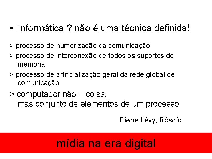  • Informática ? não é uma técnica definida! > processo de numerização da